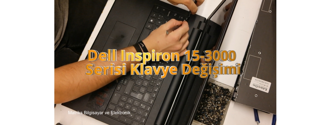 Dell Inspiron 15-3000 Notebook Klavye Değişimi